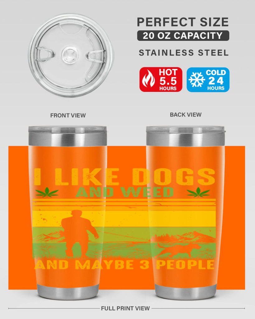 i like dogs and weed and maybe three people 122#- marijuana- Tumbler