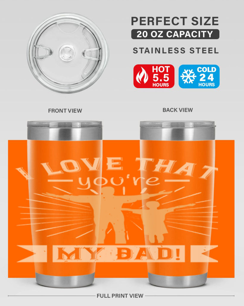 i love that youre my dad 240#- fathers day- Tumbler