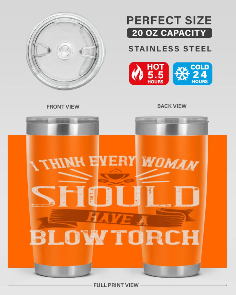 i think every woman should have a blowtorch 29#- cooking- Tumbler