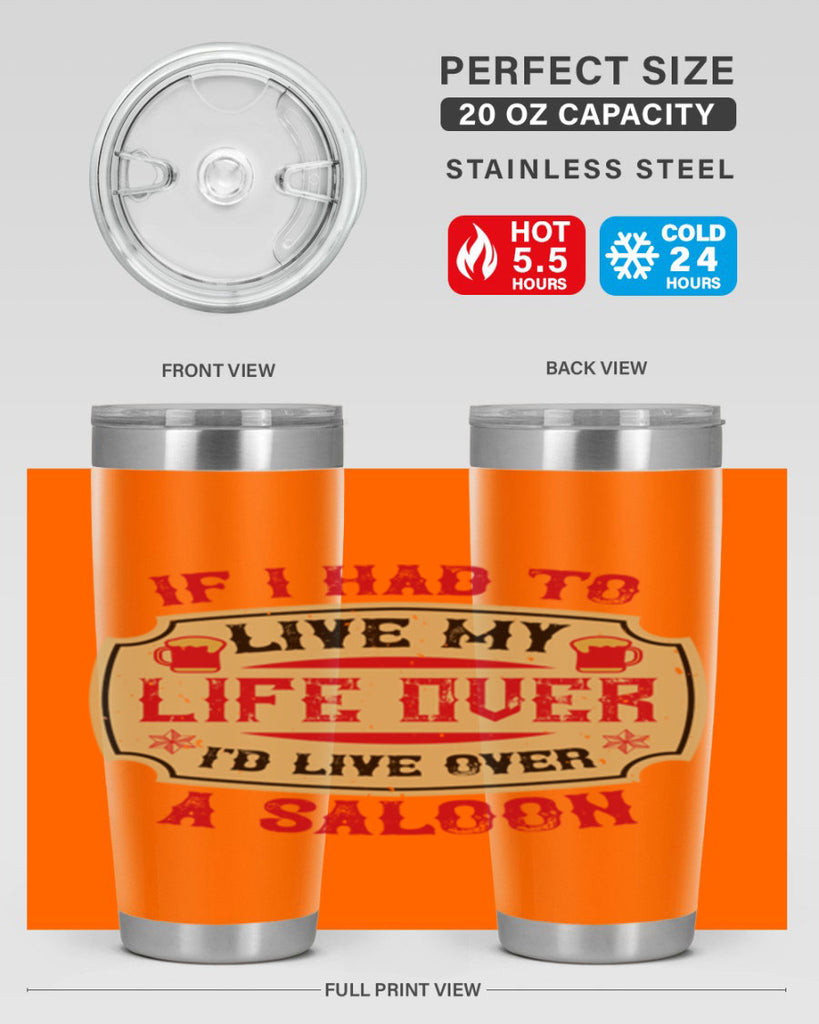 if i had to live my life over id live over a saloon 38#- drinking- Tumbler