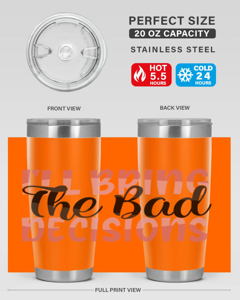 ill bring the bad decisions Style 50#- Best Friend- Tumbler