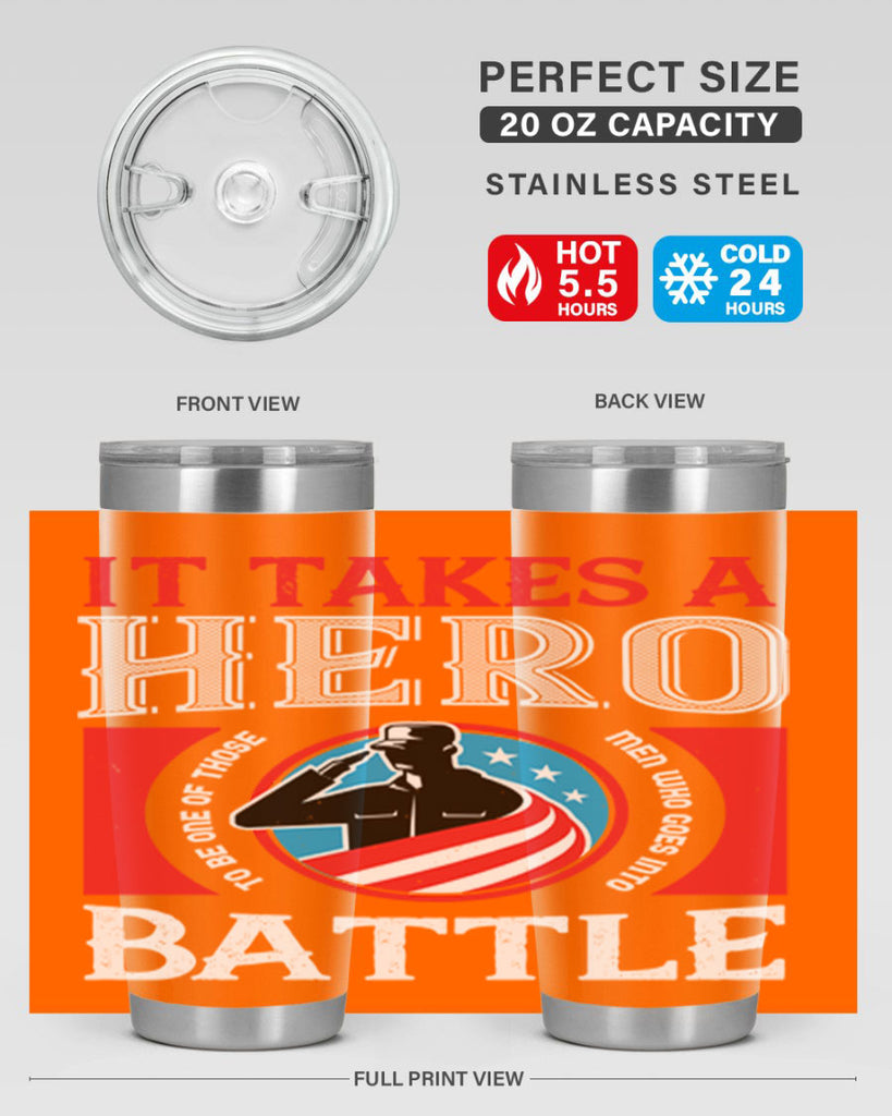 it takes a hero to be one of those men who goes into battle 50#- Veterns Day- Tumbler