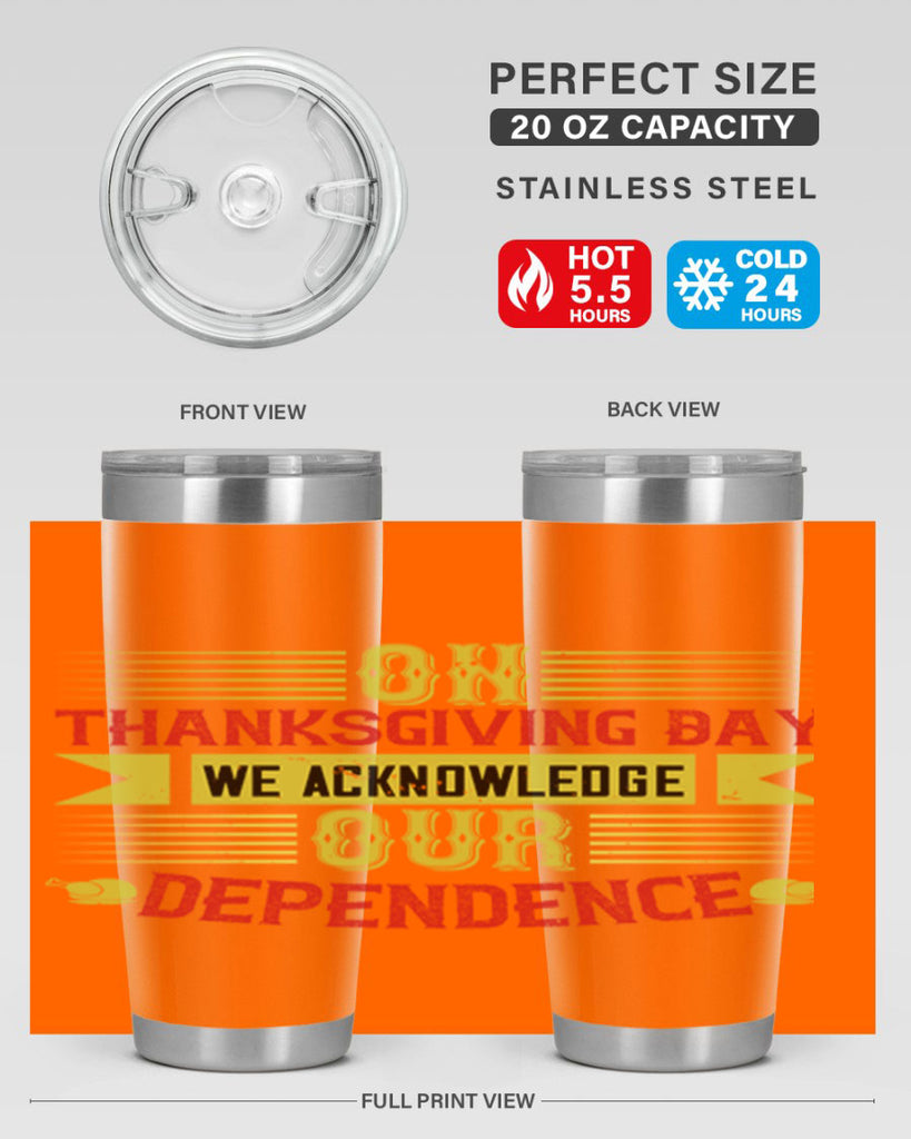 on thanksgiving day we acknowledge our dependence 19#- thanksgiving- Tumbler