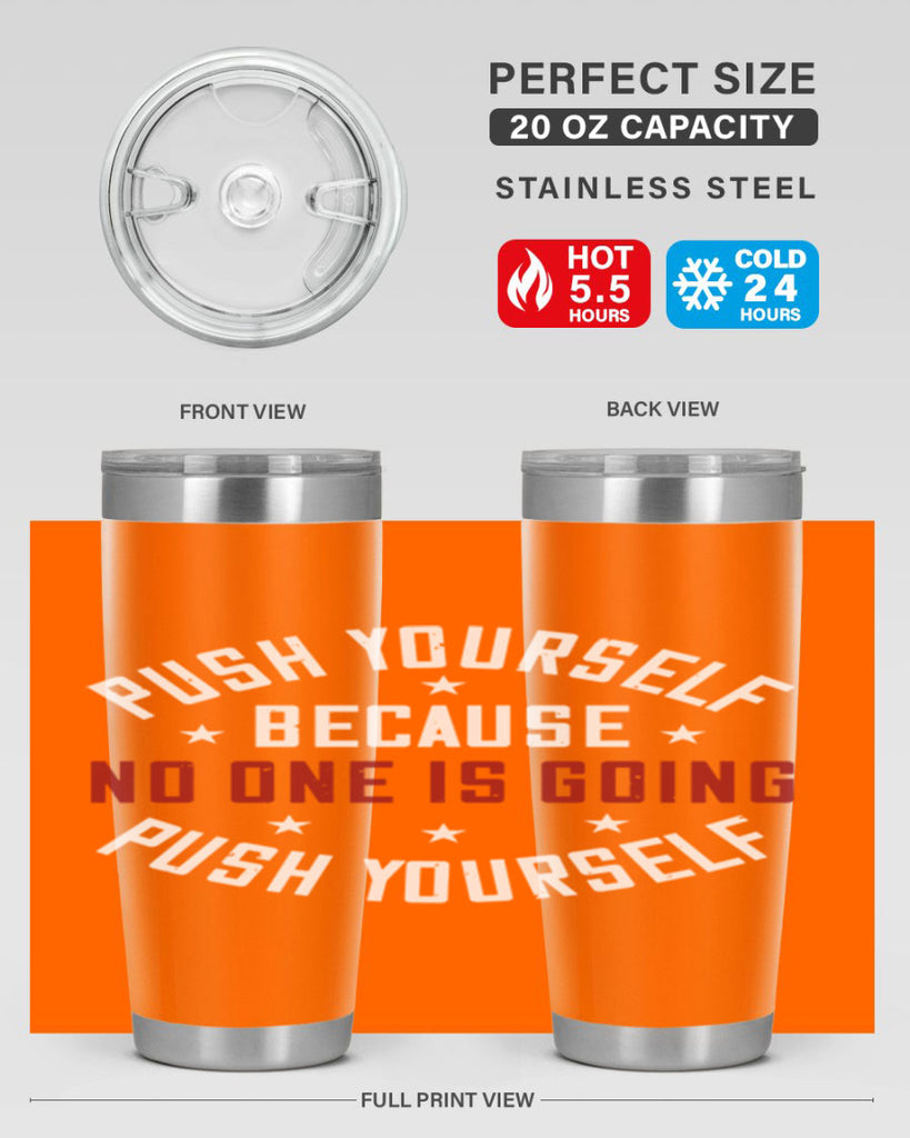 push yourself because no one is coming push yourself 76#- gym- Tumbler