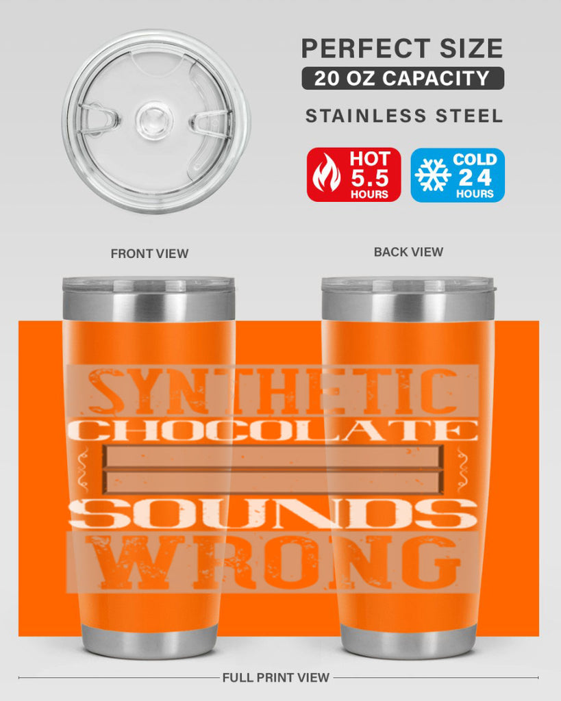 synthetic chocolate sounds wrong 19#- chocolate- Tumbler