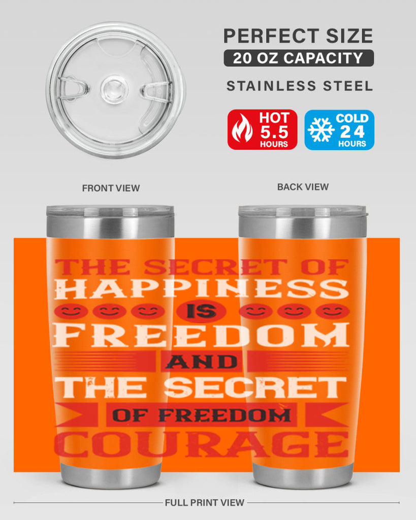 the secret of happiness is freedom and the secret of freedom courage 24#- Veterns Day- Tumbler