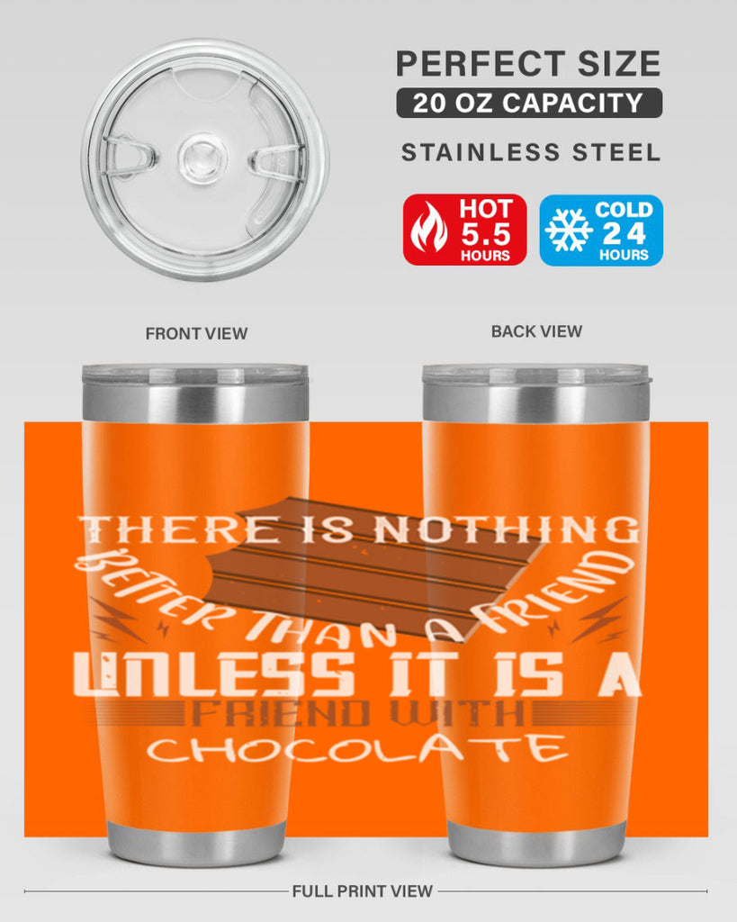 there is nothing better than a friend unless it is a friend with chocolate 15#- chocolate- Tumbler