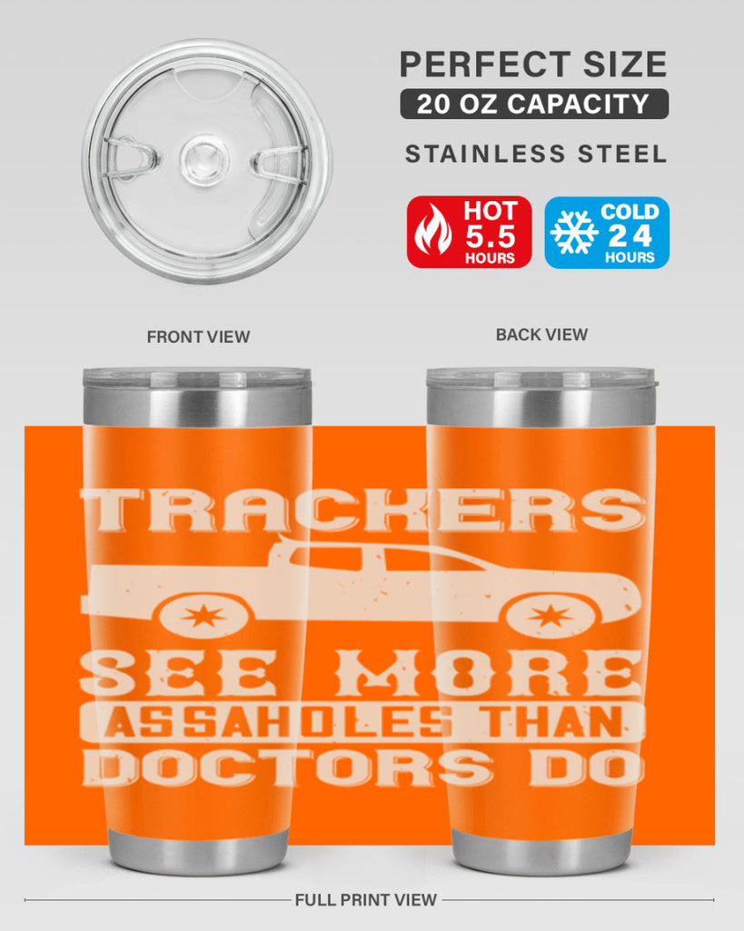 trackers see more assaholes than doctors do Style 18#- truck driver- tumbler