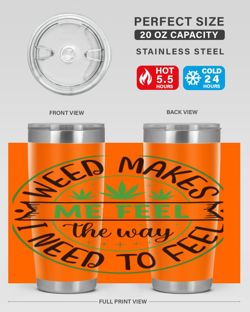 weed makes me feel the way i need to feel 299#- marijuana- Tumbler