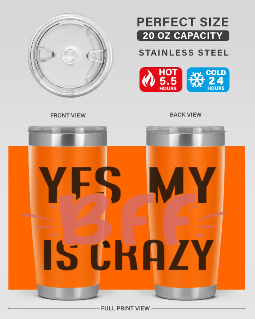 yes my bff is crazy Style 41#- Best Friend- Tumbler