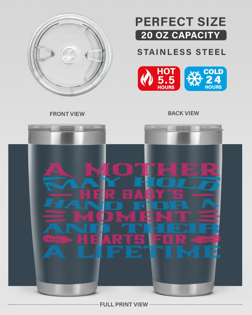 A mother may hold her baby’s hand for a moment and their hearts for a lifetime Style 133#- baby- tumbler