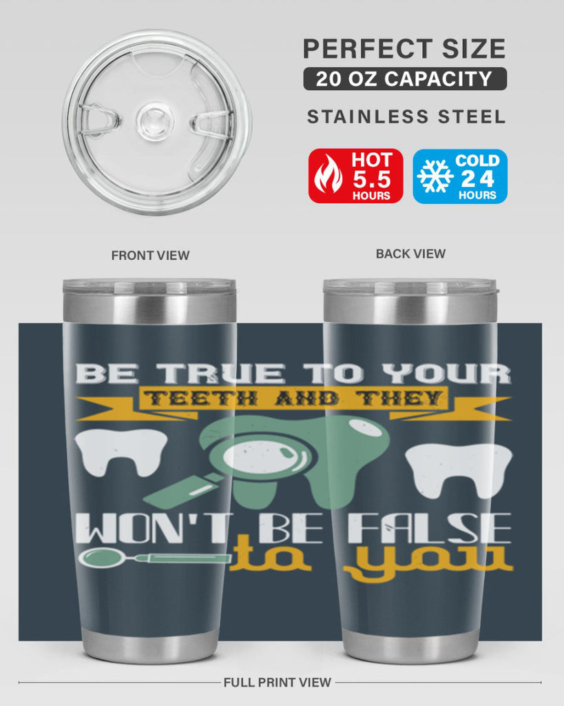 Be true to your teeth and they Style 3#- dentist- tumbler