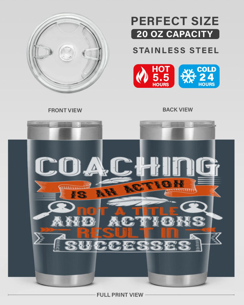 Coaching is an action not a title and actions result in successes Style 47#- coaching- tumbler