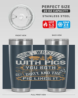 Don’t wrestle with pigs You both get dirty and the pig likes it Style 86#- pig- Tumbler