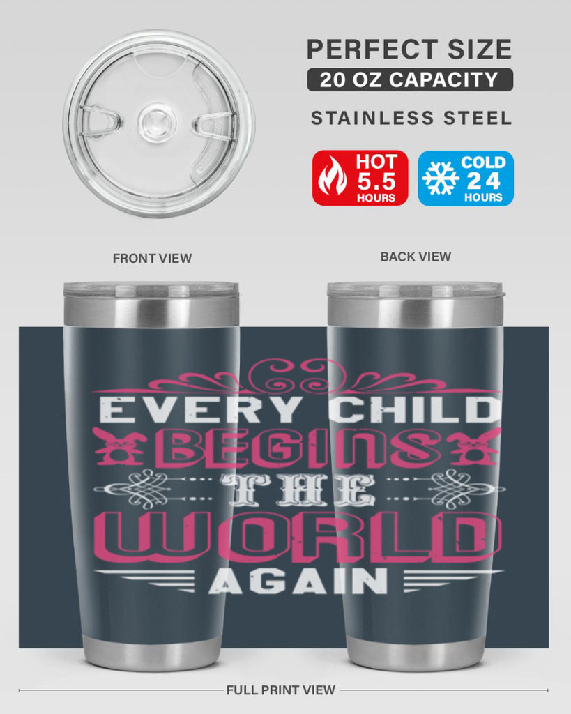 Every child begins the world again Style 42#- baby shower- tumbler