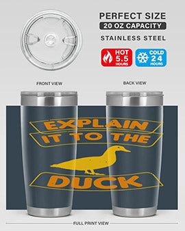 Explain it to the duck Style 47#- duck- Tumbler