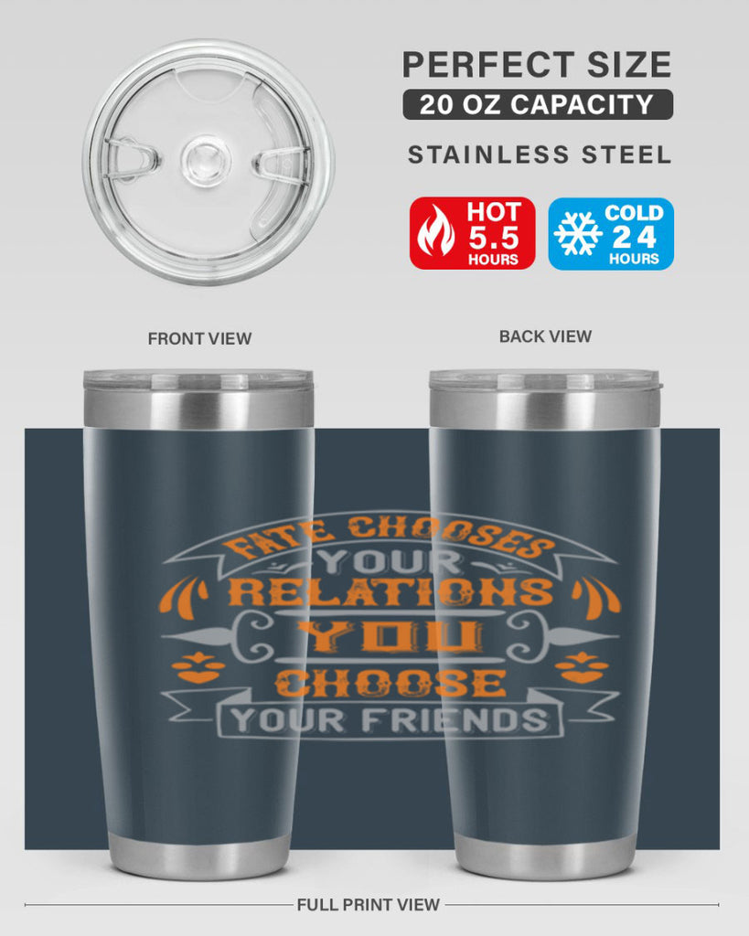 Fate chooses your relations you choose your friends Style 105#- Best Friend- Tumbler