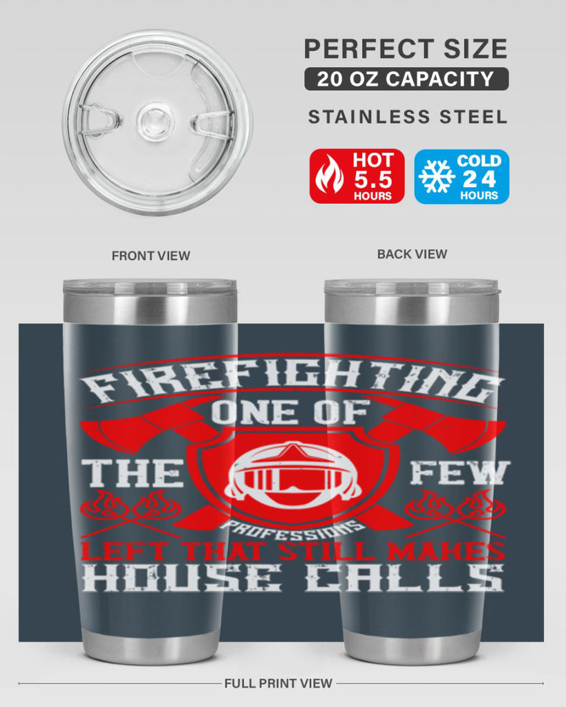 Firefighting — one of the few professions left that still makes house calls Style 69#- fire fighter- tumbler