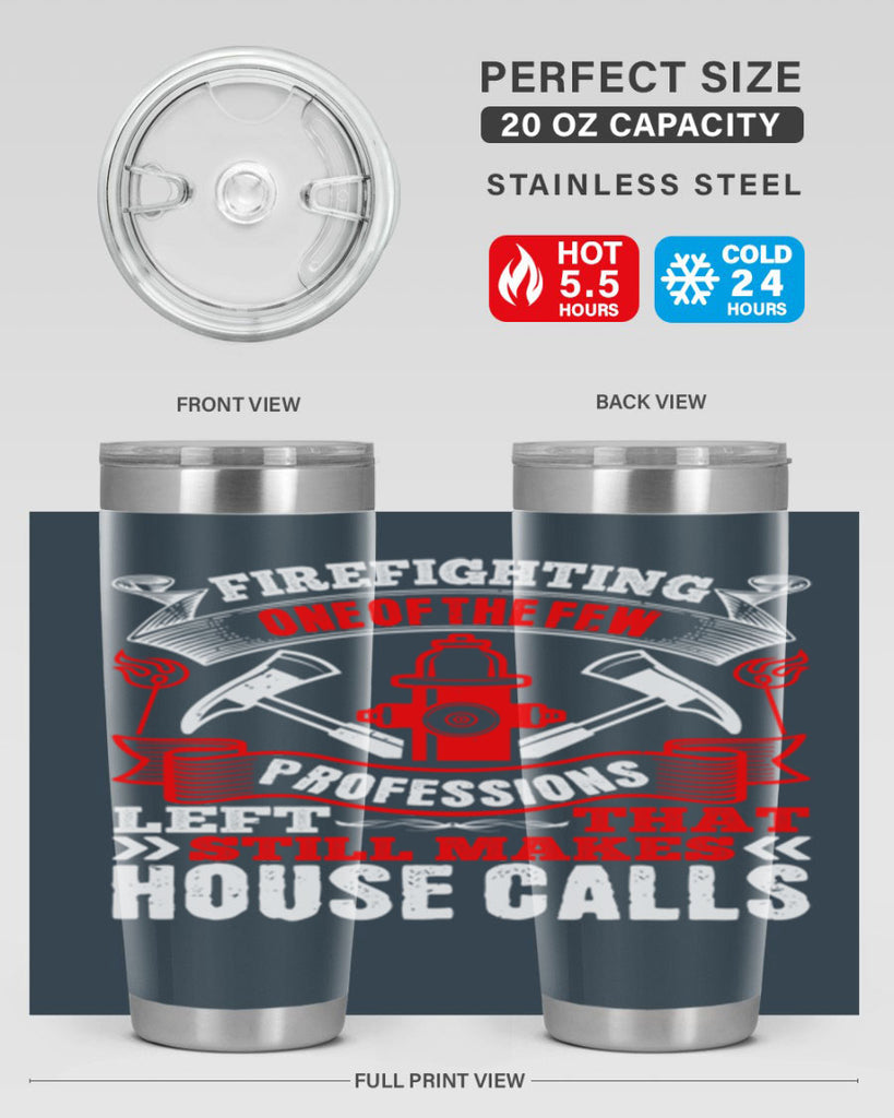 Firefighting — one of the few professions left that still makes house calls Style 70#- fire fighter- tumbler