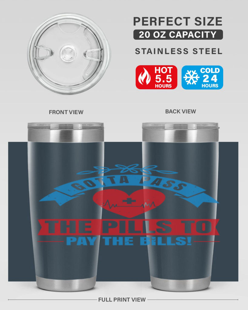Gotta pass the pills to pay the bills Style 332#- nurse- tumbler