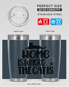 Home Is Where The Cat is Style 93#- cat- Tumbler