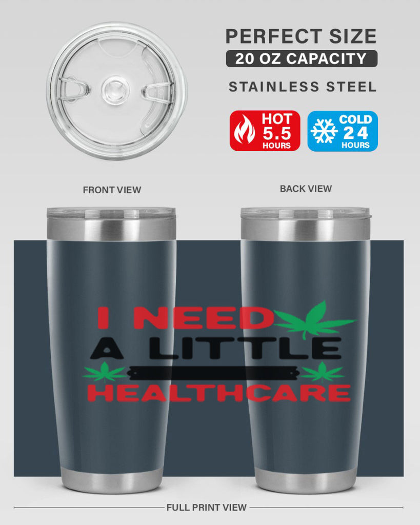 I Need a little Healthcare 130#- marijuana- Tumbler