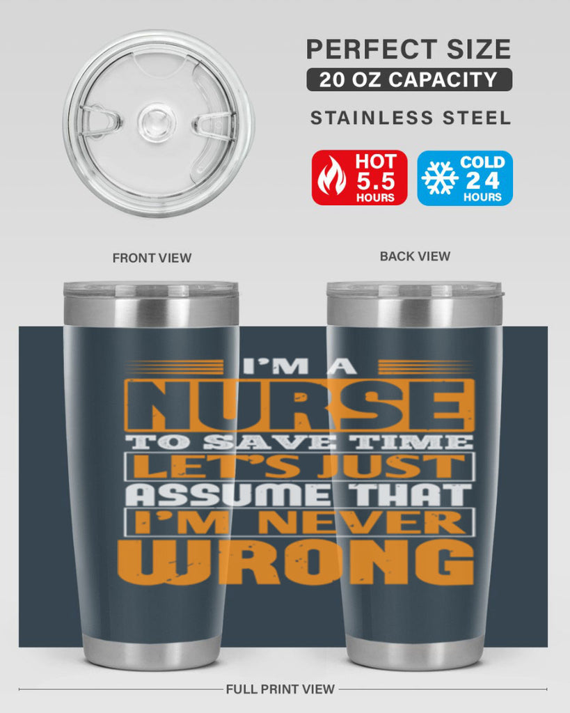 I’m a nurse to save time let’s just assume that i’m never wrong Style 298#- nurse- tumbler