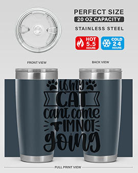 If My Cat Cant Come Im Not Going Style 96#- cat- Tumbler