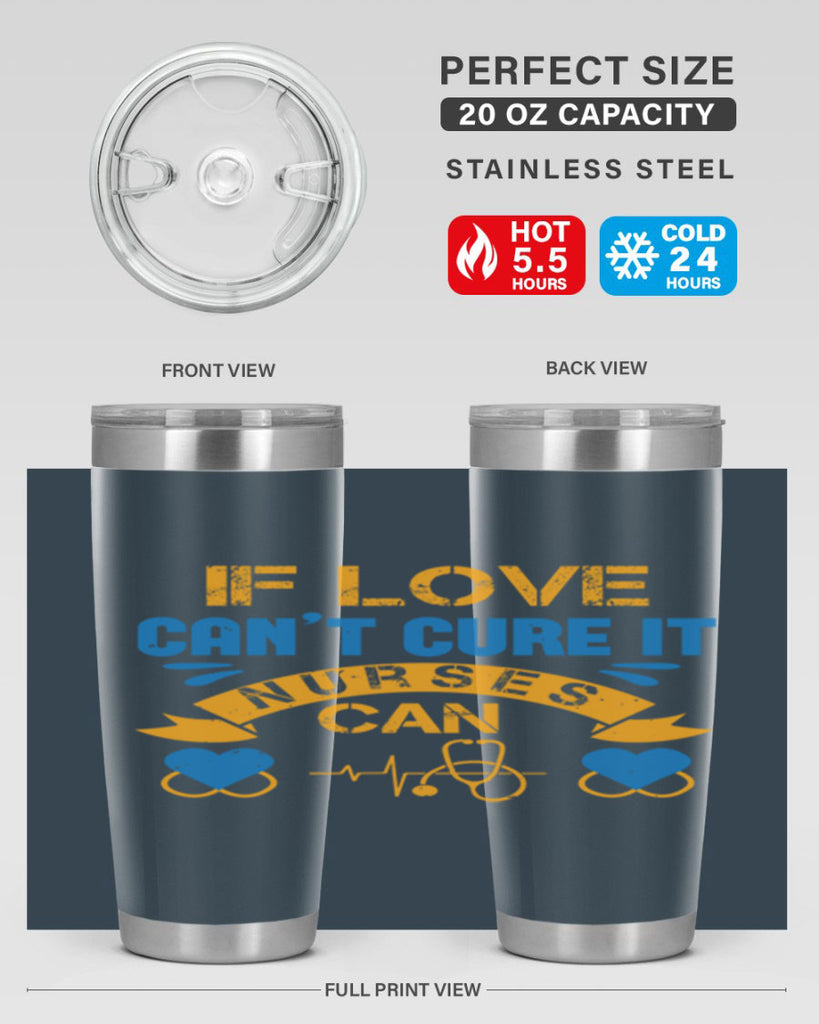 If love can’t cure it Nurses can Style 311#- nurse- tumbler