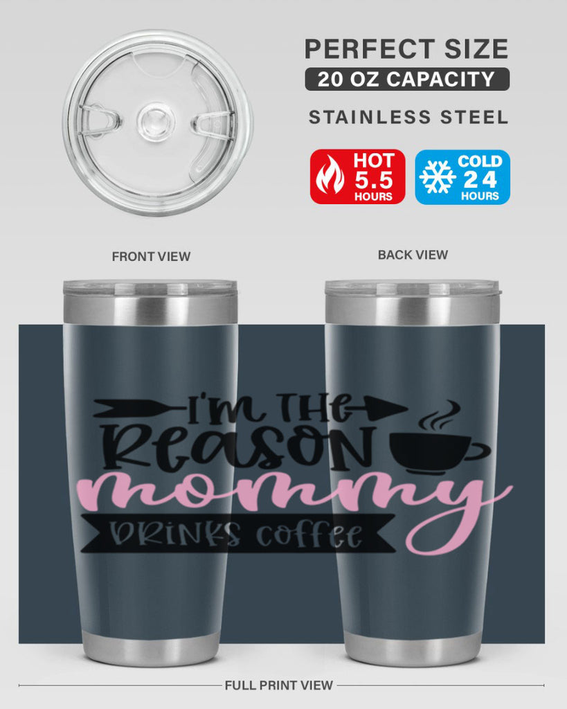 Im The Reason Mommy Drinks Coffee Style 82#- baby- tumbler
