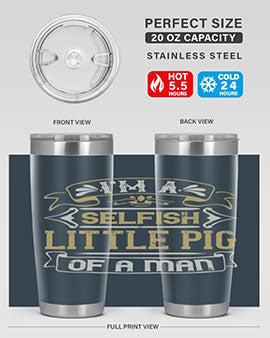 Im a selfish little pig of a mann Style 60#- pig- Tumbler