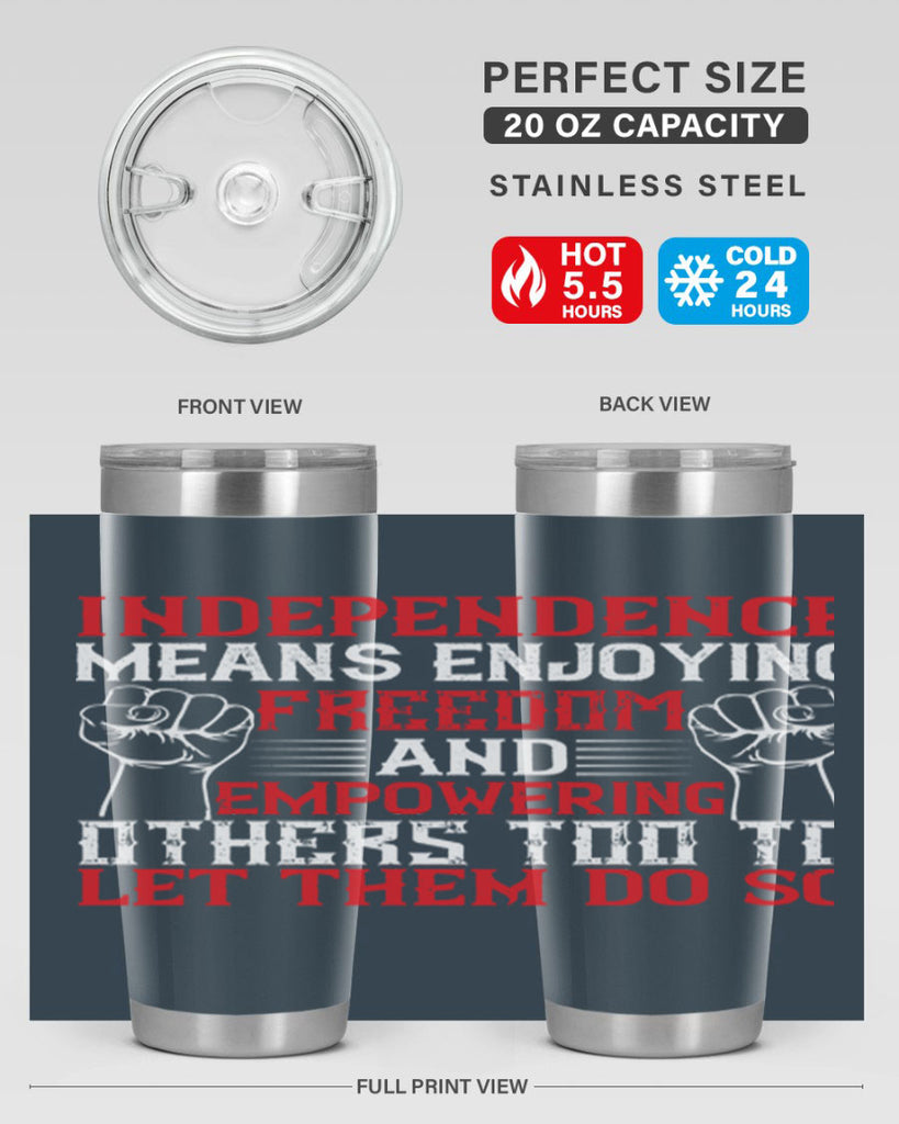 Independence means njoying freedom and empowering others too to let them do so Style 121#- Fourt Of July- Tumbler