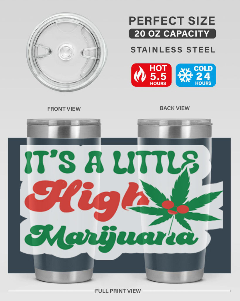 Its A Little High Marijuana 161#- marijuana- Tumbler