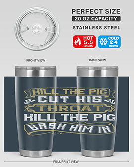 Kill the pig Cut his throat Kill the pig Bash him in Style 46#- pig- Tumbler