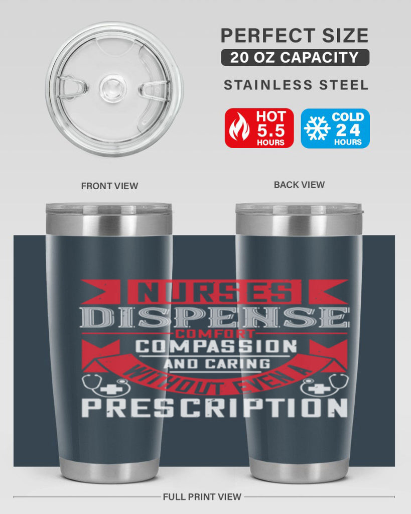 Nurses dispense comfort compassion and caring without even a prescription Style 282#- nurse- tumbler