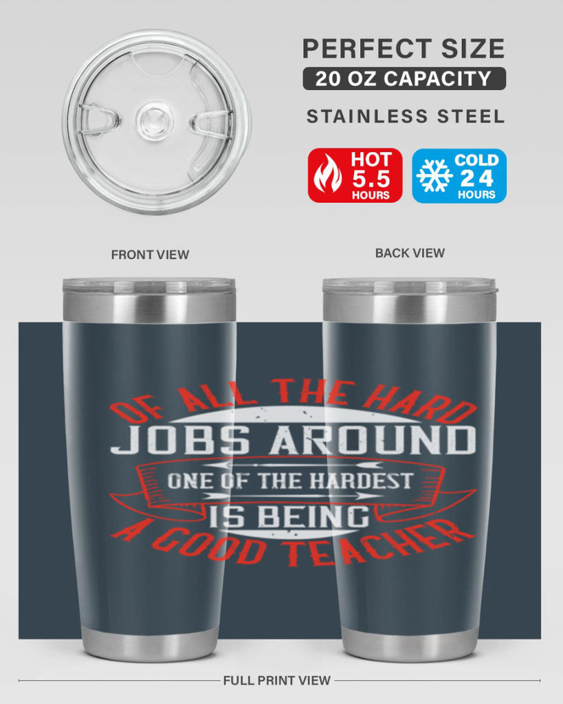 Of all the hard jobs around one of the hardest is being a good teacher Style 90#- teacher- tumbler
