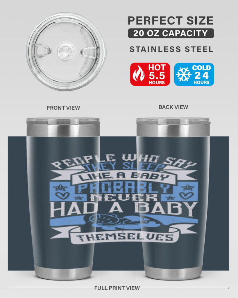 People who say they sleep like a baby probably never had a baby themselves Style 111#- baby- tumbler