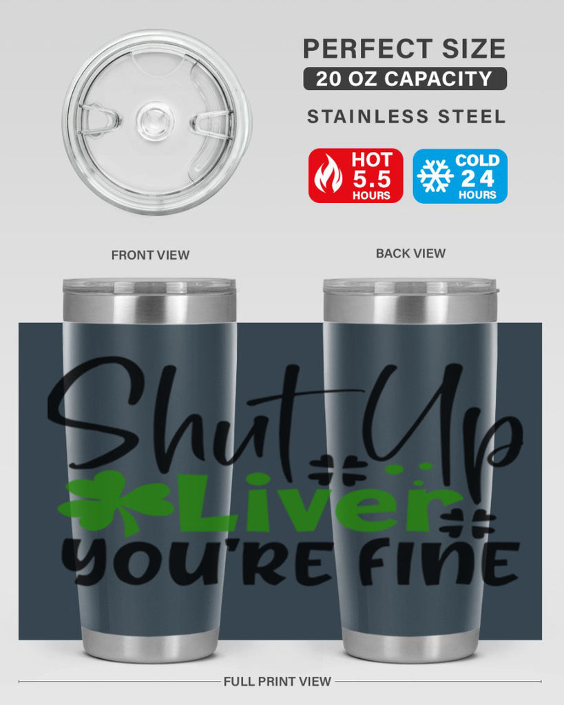 Shut Up Liver Youre Fine Style 146#- St Patricks Day- Tumbler