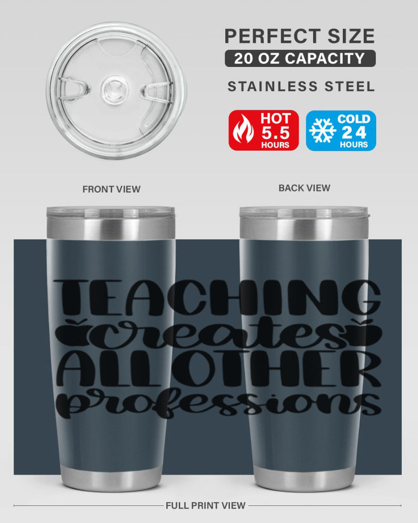 Teaching Creates All Other Style 43#- teacher- tumbler