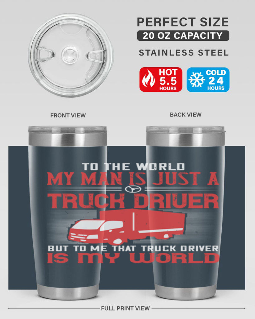 To The World My Man Is Just A Truck z Style 19#- truck driver- tumbler