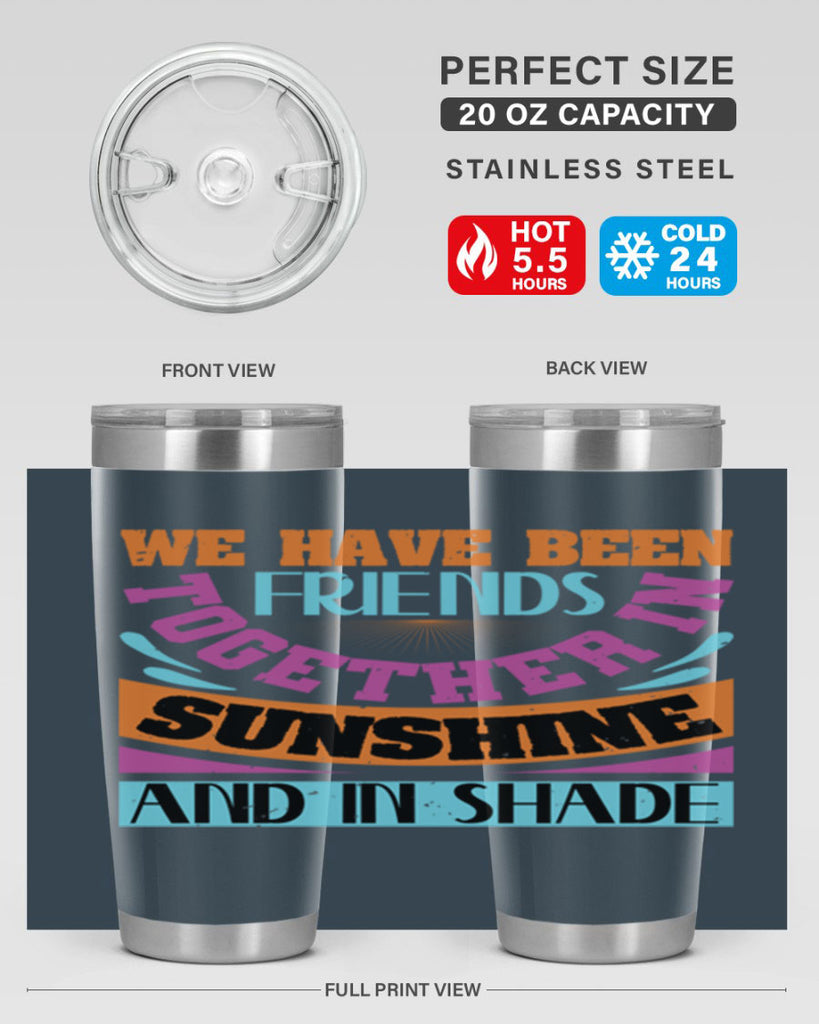 We have been friends together in sunshine and in shade Style 27#- Best Friend- Tumbler