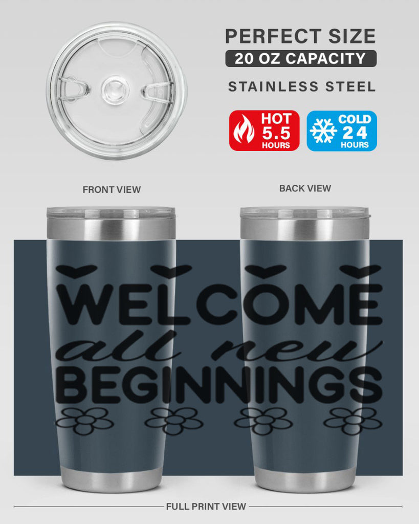 Welcome all new beginnings  593#- spring- Tumbler