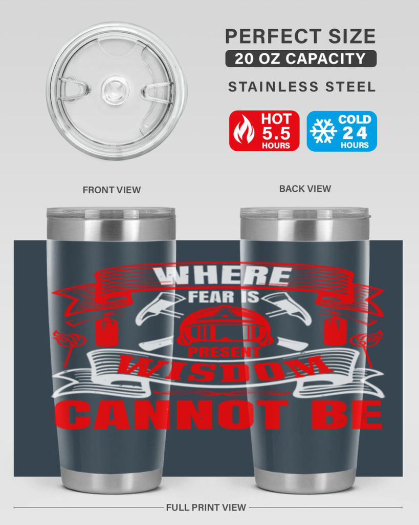 Where fear is present wisdom cannot be Style 6#- fire fighter- tumbler