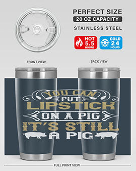 You can put lipstick on a pig It’s still a pig Style 9#- pig- Tumbler