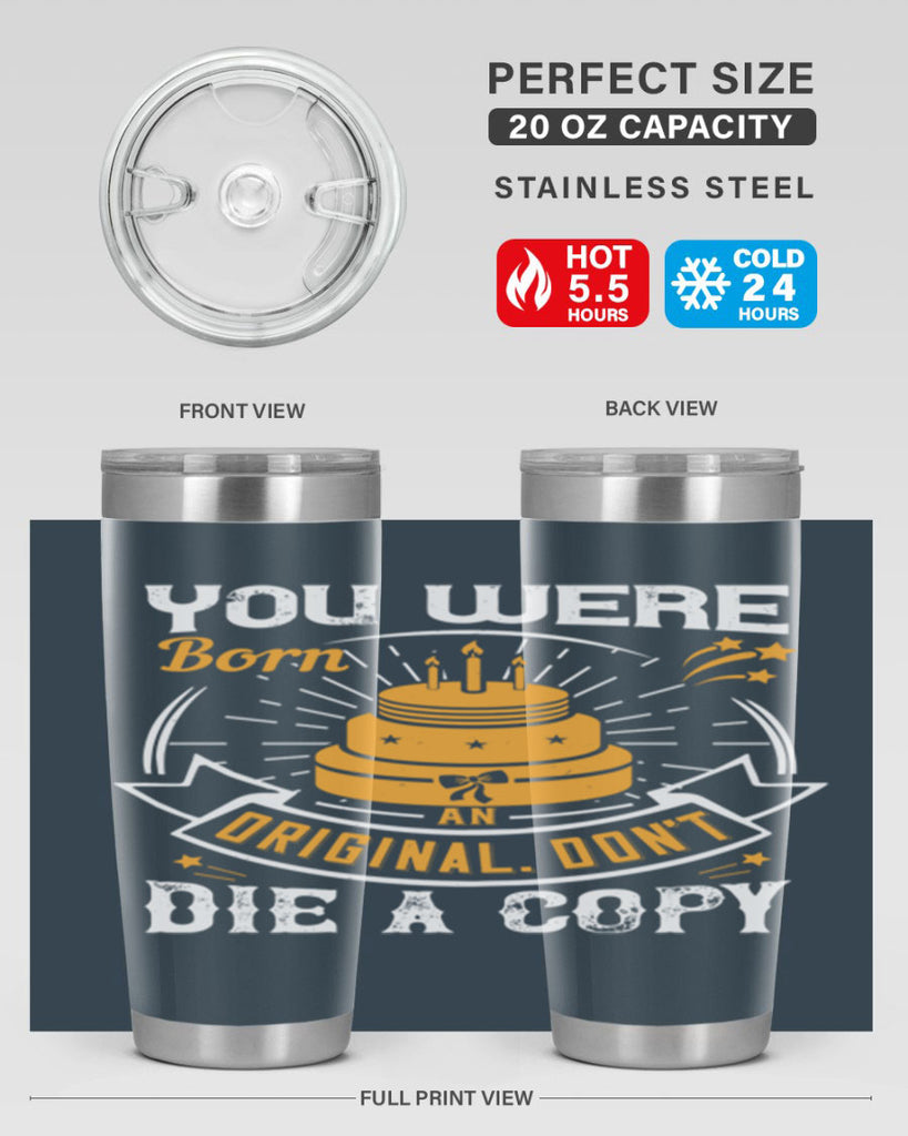 You were born an original Dont die a copy Style 10#- birthday- tumbler