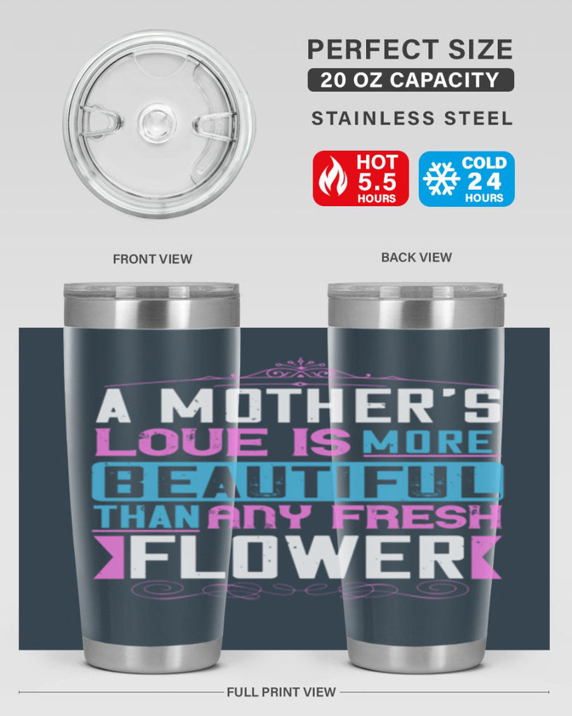 a mother’s love is more beautiful than any fresh flower 230#- mom- Tumbler