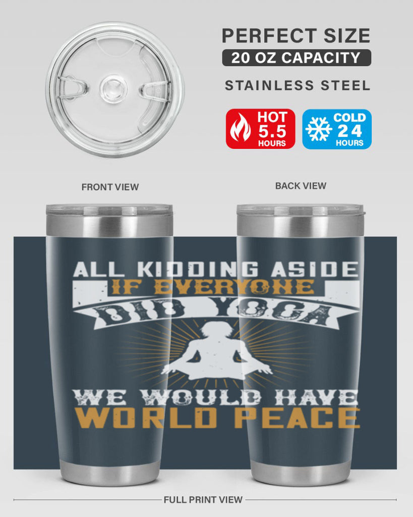 all kidding aside if everyone did yoga we would have world peace 96#- yoga- Tumbler