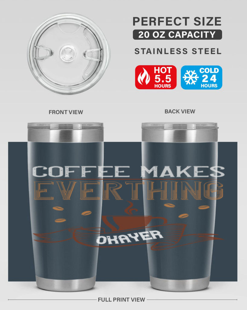 coffe makes everythink okeyer 194#- coffee- Tumbler