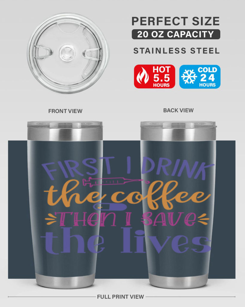 first i drink the coffee then i save the lives Style 384#- nurse- tumbler