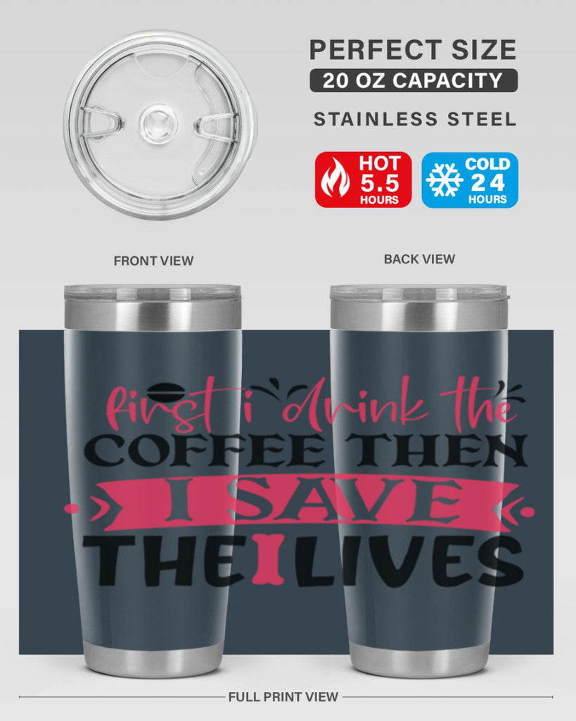 first i drink the coffee then i save the lives Style 385#- nurse- tumbler